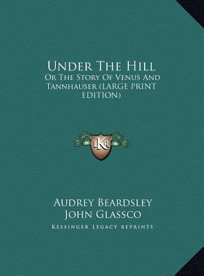 Under The Hill: Or The Story Of Venus And Tannh... [Large Print] 1169961967 Book Cover