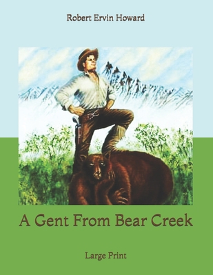 A Gent From Bear Creek: Large Print B0858WJLXC Book Cover