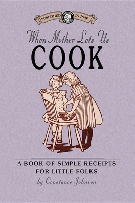 When Mother Lets Us Cook: A Book of Simple Rece... 1429014423 Book Cover