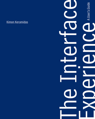 The Interface Experience: A User's Guide 1941792022 Book Cover