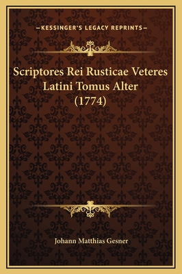 Scriptores Rei Rusticae Veteres Latini Tomus Al... [Latin] 1169366260 Book Cover