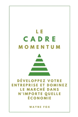 Le Cadre Momentum: développez votre entreprise ... [French]            Book Cover