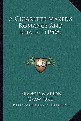A Cigarette-Maker's Romance And Khaled (1908) 1165998025 Book Cover