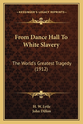 From Dance Hall To White Slavery: The World's G... 1164653083 Book Cover