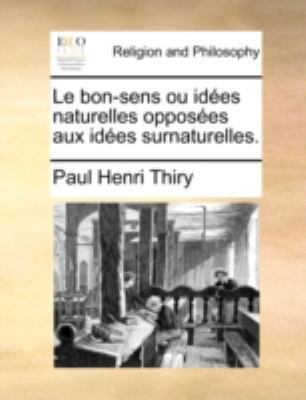 Le bon-sens ou idées naturelles opposées aux id... [French] 1170370993 Book Cover