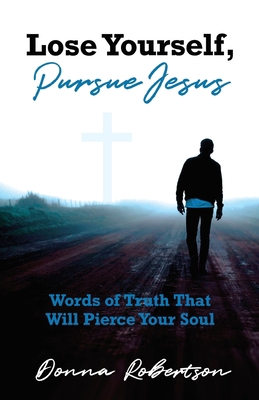 Lose Yourself, Pursue Jesus: Words of Truth Tha... 1637693087 Book Cover