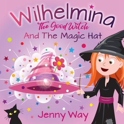 Wilhelmina The Good Witch: And The Magic Hat 1913136329 Book Cover