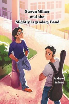 Steven Milner and the Slightly Legendary Band 1917745141 Book Cover