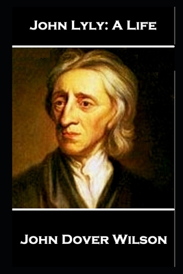 John Lyly - A Life 1787805115 Book Cover