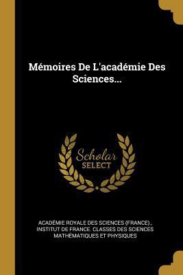 Mémoires De L'académie Des Sciences... [French] 0341414328 Book Cover