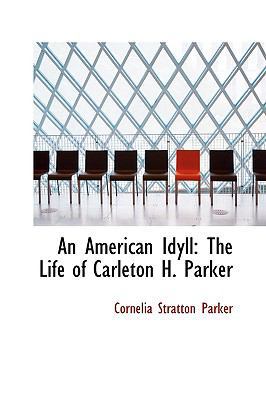 An American Idyll: The Life of Carleton H. Parker 0554493268 Book Cover