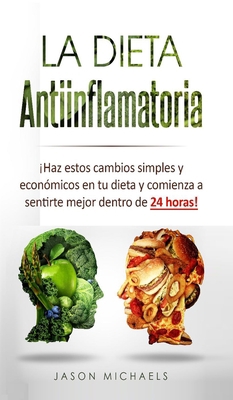 La Dieta Antiinflamatoria: ¡Haz estos cambios s... [Spanish] 1913470253 Book Cover