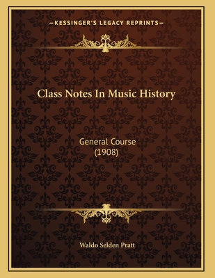 Class Notes In Music History: General Course (1... 1165880245 Book Cover