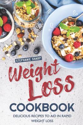 Weight Loss Cookbook: Delicious Recipes to Aid ... 1096274205 Book Cover