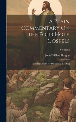 A Plain Commentary On the Four Holy Gospels: In... 1019675047 Book Cover