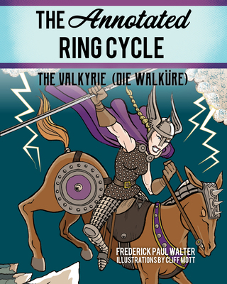 The Annotated Ring Cycle: The Valkyrie (Die Wal... 1538136724 Book Cover