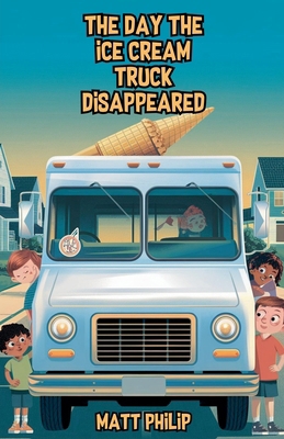 The Day the Ice Cream Truck Disappeared B0DKGDHF2J Book Cover
