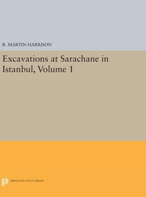 Excavations at Sarachane in Istanbul, Volume 1 0691638667 Book Cover