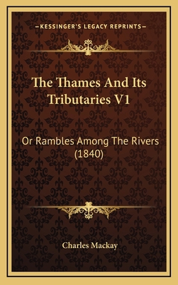 The Thames and Its Tributaries V1: Or Rambles A... 1165232863 Book Cover