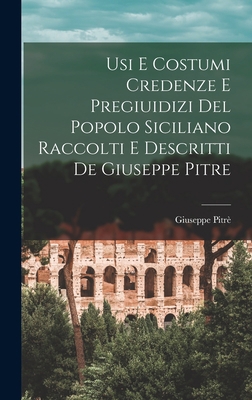 Usi E Costumi Credenze E Pregiuidizi Del Popolo... [Italian] 1016328656 Book Cover