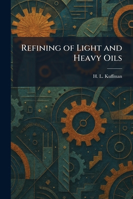 Refining of Light and Heavy Oils 1025410793 Book Cover
