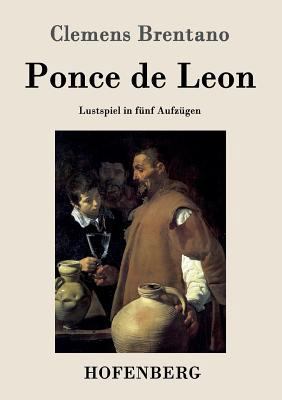 Ponce de Leon: Lustspiel in fünf Aufzügen [German] 3843042799 Book Cover