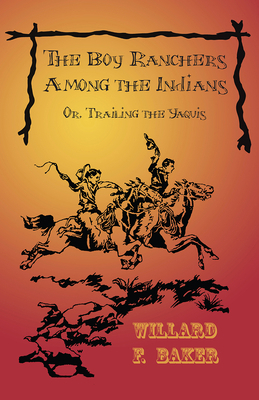 The Boy Ranchers Among the Indians; Or, Trailin... 1473332737 Book Cover