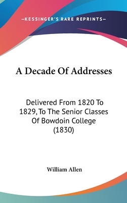 A Decade Of Addresses: Delivered From 1820 To 1... 1120238307 Book Cover