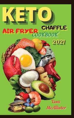 Keto air fryer cookbook 2021 + Keto Chaffle: A ... 1803214082 Book Cover