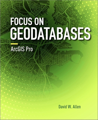 Focus on Geodatabases in ArcGIS Pro 1589484452 Book Cover