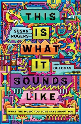 This Is What It Sounds Like: What the Music You... 0393541258 Book Cover