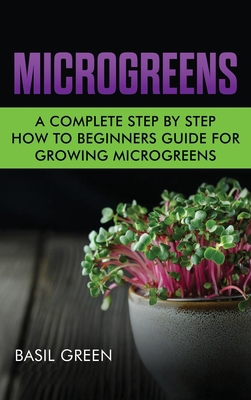 Microgreens: A Complete Step By Step How To Beg... 195354312X Book Cover