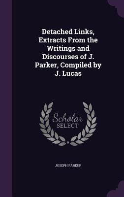 Detached Links, Extracts From the Writings and ... 1358853509 Book Cover