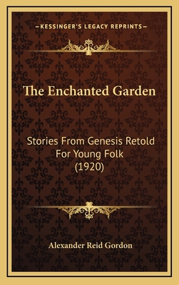 The Enchanted Garden: Stories From Genesis Reto... 1165709368 Book Cover