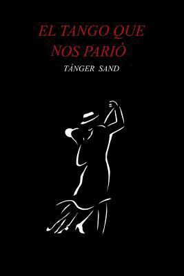 El tango que nos parió [Spanish] 1499524609 Book Cover