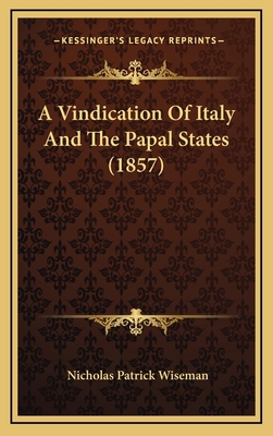 A Vindication Of Italy And The Papal States (1857) 1166495744 Book Cover