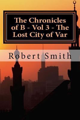 The Chronicles of B - Vol 3 - The Lost City of ... 1500325783 Book Cover