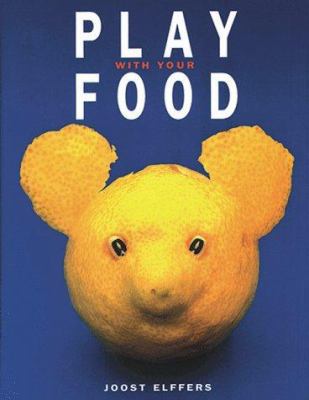 Play With Your Food 1556706308 Book Cover