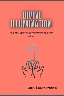 Divine Illumination: The Holy Spirit as Your Un... B0CCXR6YQK Book Cover