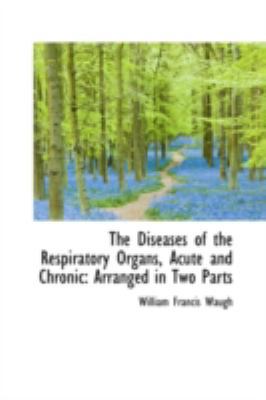 The Diseases of the Respiratory Organs, Acute a... 0559495374 Book Cover