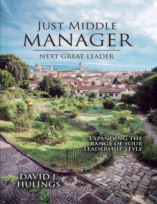 JUST MIDDLE MANAGER: Next Great Leader 1963329473 Book Cover