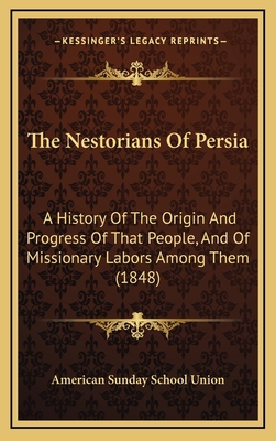 The Nestorians Of Persia: A History Of The Orig... 1166225763 Book Cover