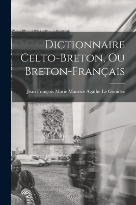 Dictionnaire Celto-Breton, Ou Breton-Français [French] 1016987978 Book Cover