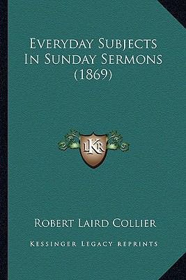 Everyday Subjects In Sunday Sermons (1869) 1166595811 Book Cover