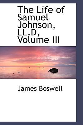 The Life of Samuel Johnson, LL.D, Volume III 0554473682 Book Cover