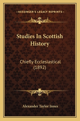 Studies In Scottish History: Chiefly Ecclesiast... 1165800675 Book Cover