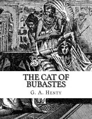 The Cat of Bubastes: G. A. Henty 1542916720 Book Cover