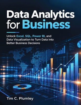 DATA ANALYTICS FOR BUSINESS: Unlock Excel, SQL,... B0HLGCMFW3 Book Cover