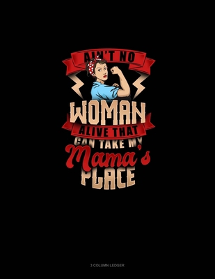 Ain't No Woman Alive That Can Take My Mama's Pl... 1676109307 Book Cover