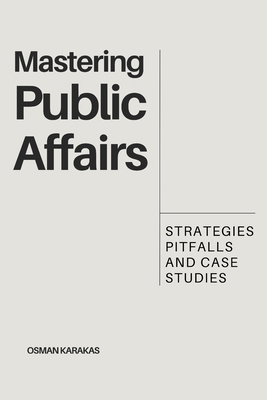 Mastering Public Affairs: Strategies, Pitfalls ... B0CGKV5S16 Book Cover